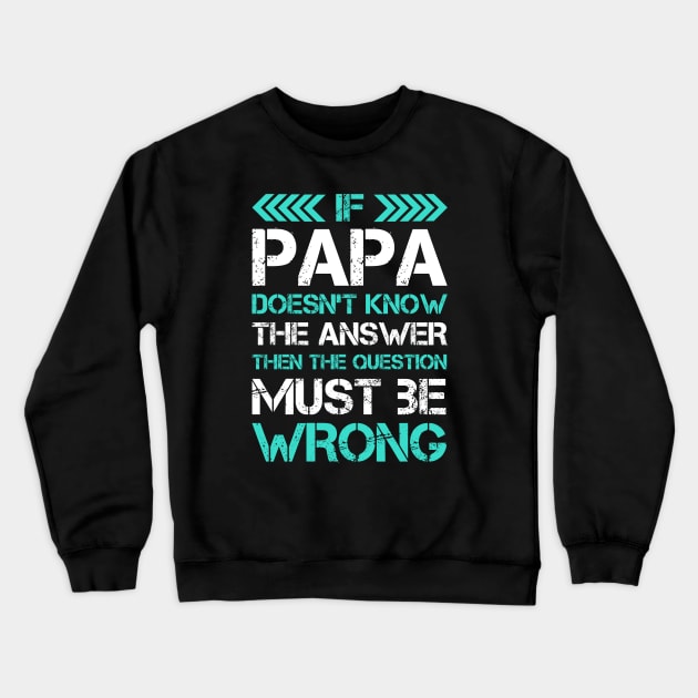 Funny Papa Gift - If Papa Doesn't Know The Answer - Great Fathers Day Gifs Crewneck Sweatshirt by springins